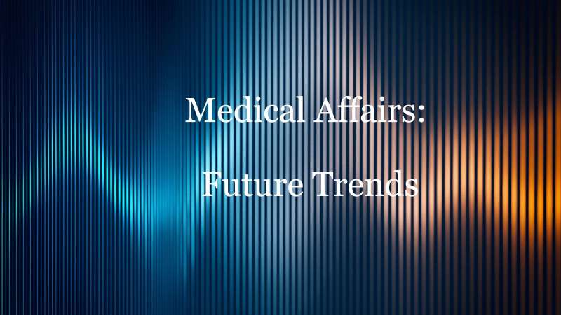 Revelando el papel de los Asuntos Médicos en la atención médica moderna (parte VIII)